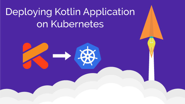 Deploying Kotlin Application on Docker and Kubernetes