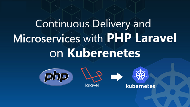 Continuous Delivery with Jenkins and PHP Laravel on Kubernetes