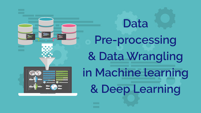 Data Preparation, Preprocessing and Wrangling in Deep Learning 