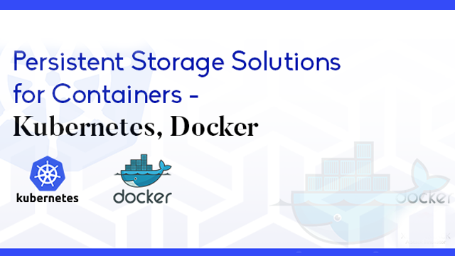 Persistent Storage and CSI Initiative for Docker and Kubernetes