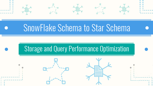 SnowFlake Schema to Star Schema - Storage and Query Performance Optimization